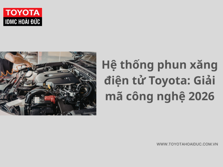 Hệ thống phun xăng điện tử Toyota: Giải mã công nghệ 2026